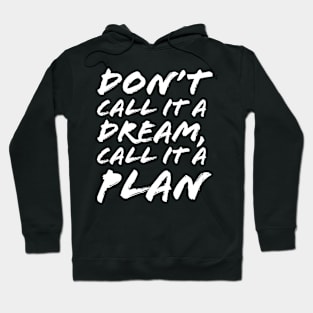 Don’t Call It a Dream Call It a Plan Hoodie